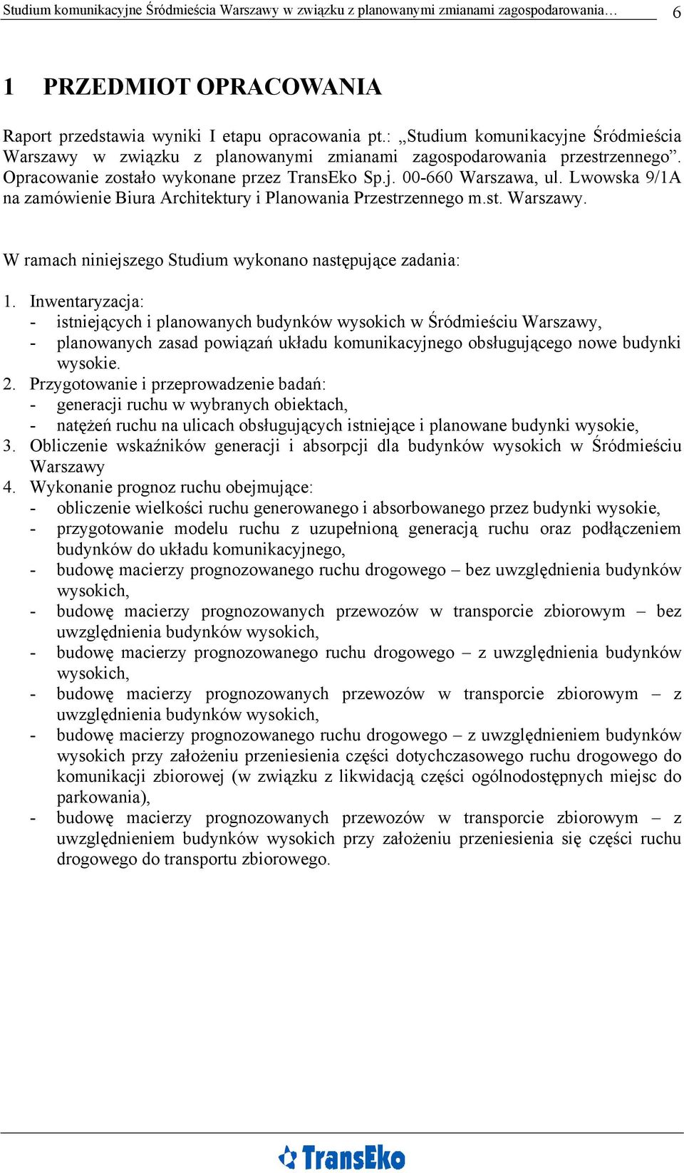 Lwowska 9/1A na zamówienie Biura Architektury i Planowania Przestrzennego m.st. Warszawy. W ramach niniejszego Studium wykonano następujące zadania: 1.