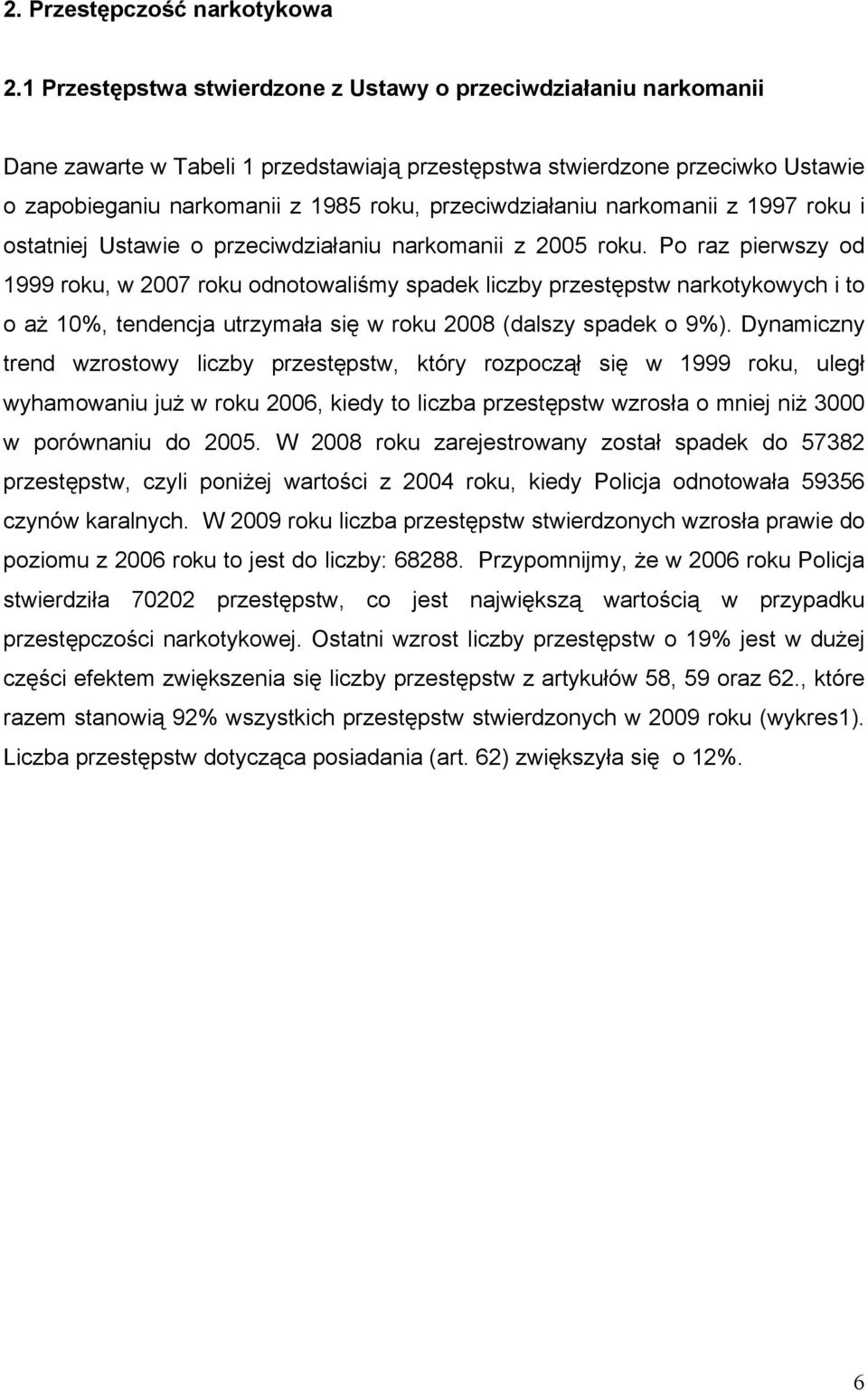 przeciwdziałaniu narkomanii z 1997 roku i ostatniej Ustawie o przeciwdziałaniu narkomanii z 2005 roku.