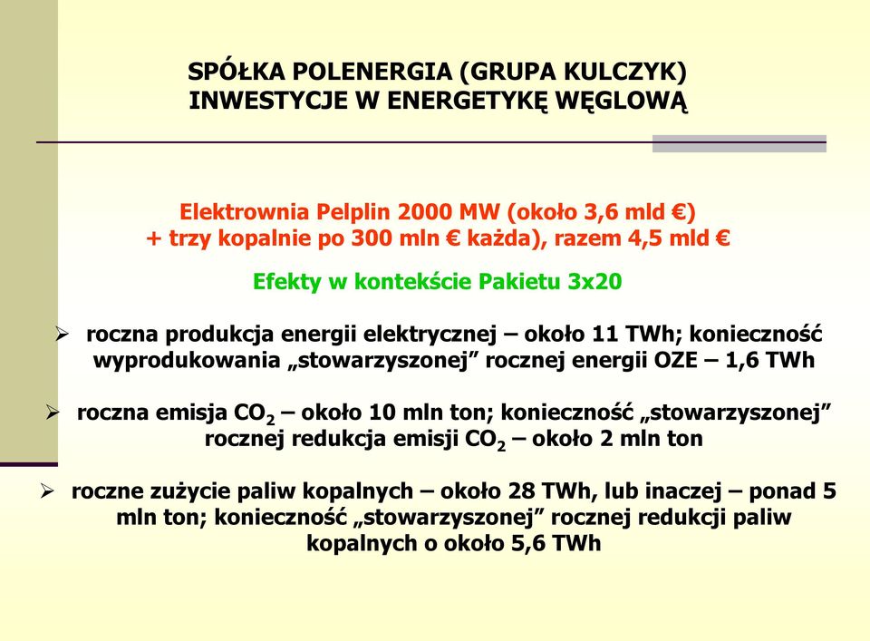 stowarzyszonej rocznej energii OZE 1,6 TWh roczna emisja CO 2 około 10 mln ton; konieczność stowarzyszonej rocznej redukcja emisji CO 2 około 2