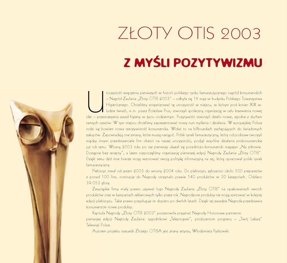 pisarz Bolesław Prus, stworzyli społeczną organizację w celu krzewienia nowej idei przestrzegania zasad higieny w życiu codziennym. Pozytywiści stworzyli dzieło nowe, zgodne z duchem tamtych czasów.