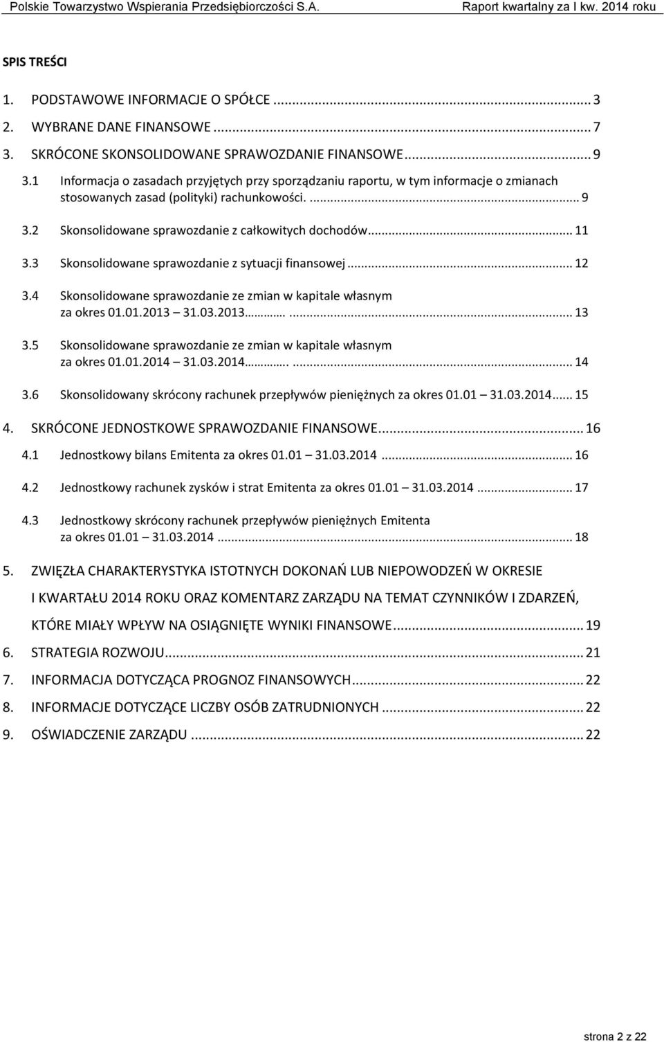 3 Skonsolidowane sprawozdanie z sytuacji finansowej... 12 3.4 Skonsolidowane sprawozdanie ze zmian w kapitale własnym za okres 01.01.2013 31.03.2013.... 13 3.