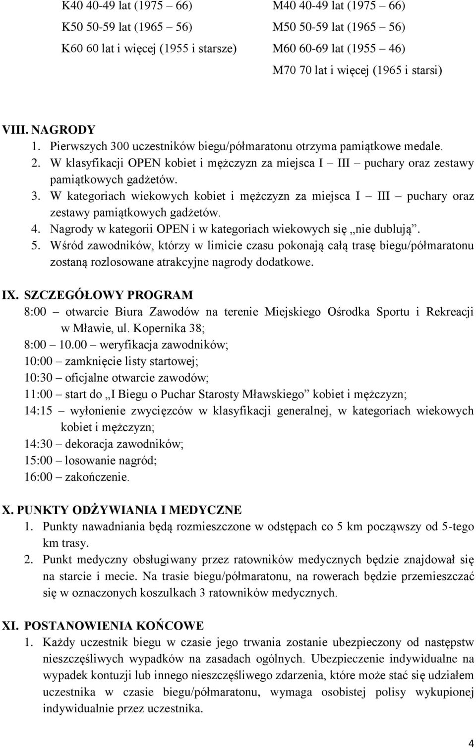 4. Nagrody w kategorii OPEN i w kategoriach wiekowych się nie dublują. 5.