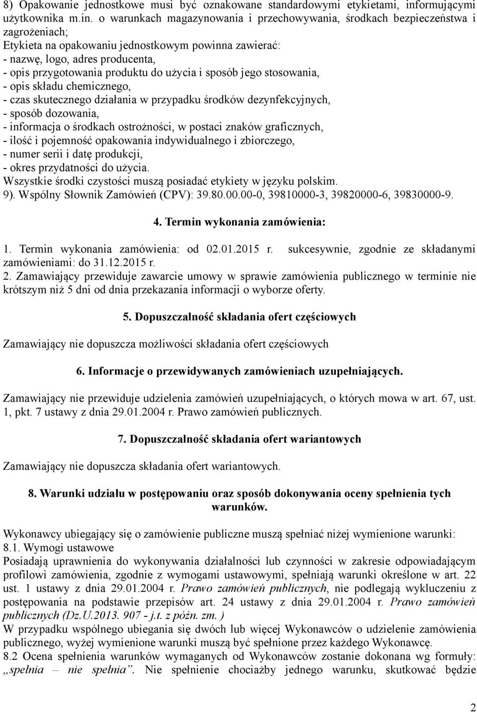 o warunkach magazynowania i przechowywania, środkach bezpieczeństwa i zagrożeniach; Etykieta na opakowaniu jednostkowym powinna zawierać: - nazwę, logo, adres producenta, - opis przygotowania