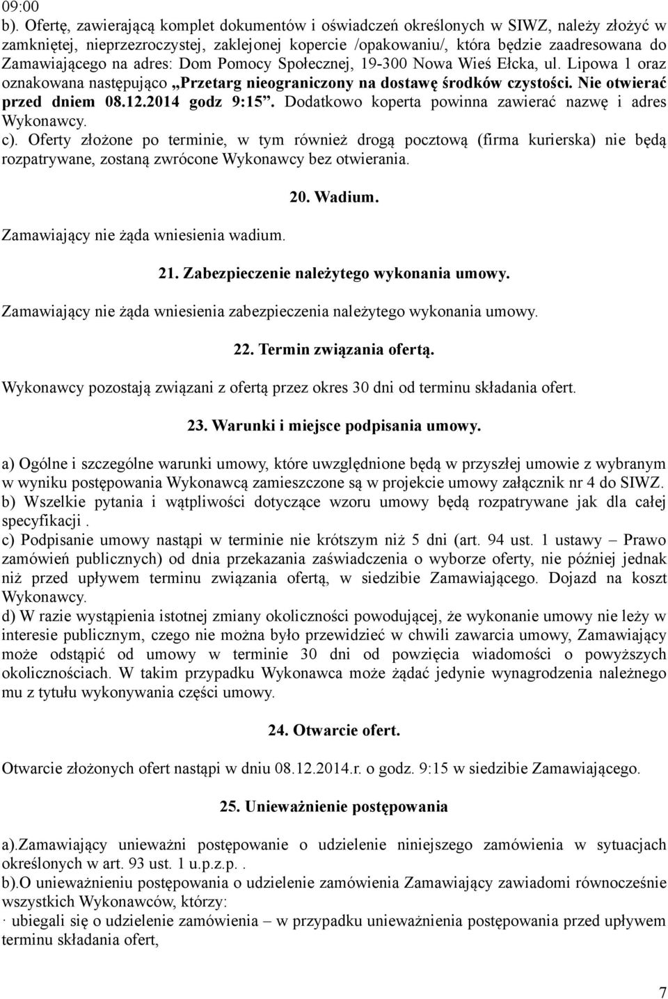 adres: Dom Pomocy Społecznej, 19-300 Nowa Wieś Ełcka, ul. Lipowa 1 oraz oznakowana następująco Przetarg nieograniczony na dostawę środków czystości. Nie otwierać przed dniem 08.12.2014 godz 9:15.