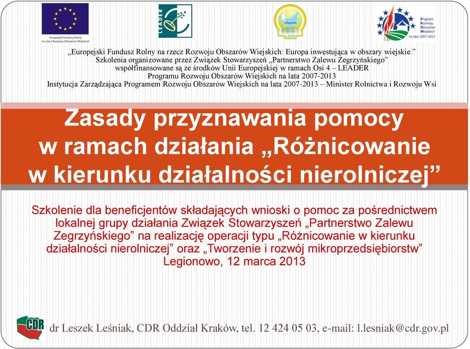 2007-2013 Instytucja Zarządzająca Programem Rozwoju Obszarów Wiejskich na lata 2007-2013 Minister Rolnictwa i Rozwoju Wsi Zasady przyznawania pomocy w ramach działania Różnicowanie w kierunku