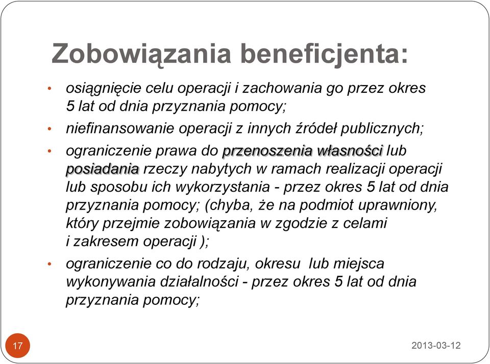 ich wykorzystania - przez okres 5 lat od dnia przyznania pomocy; (chyba, że na podmiot uprawniony, który przejmie zobowiązania w zgodzie z