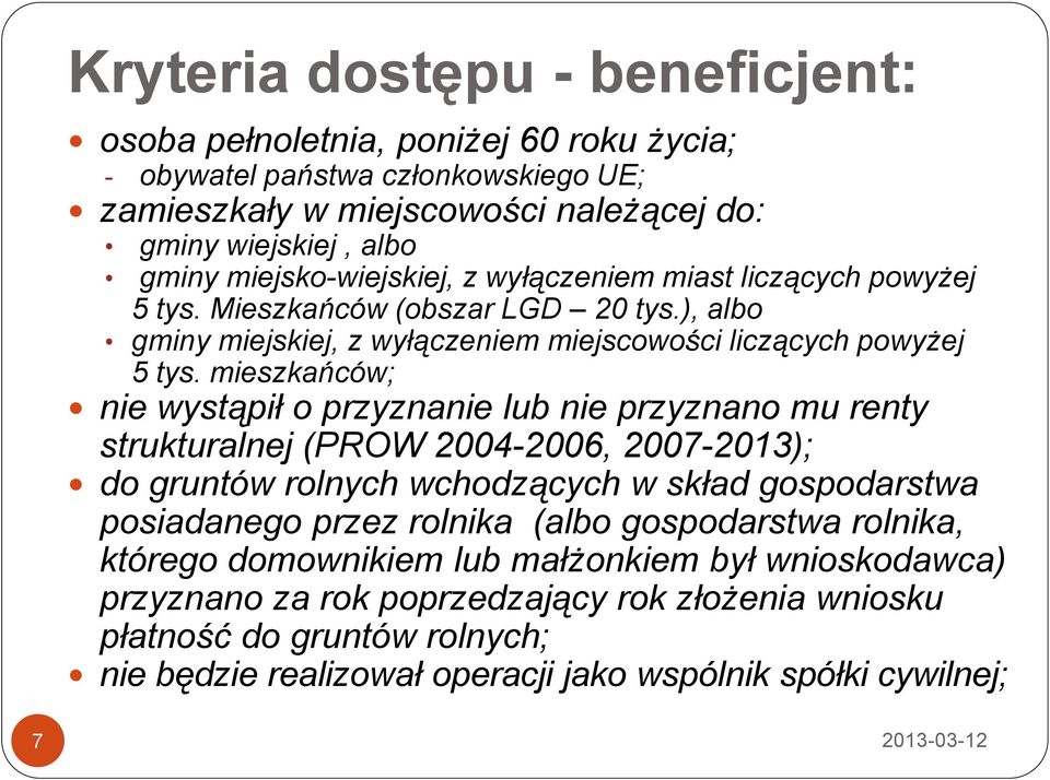 mieszkańców; nie wystąpił o przyznanie lub nie przyznano mu renty strukturalnej (PROW 2004-2006, 2007-2013); do gruntów rolnych wchodzących w skład gospodarstwa posiadanego przez rolnika