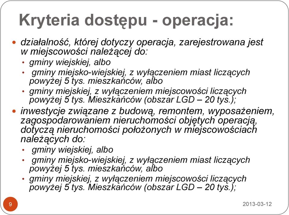 ); inwestycje związane z budową, remontem, wyposażeniem, zagospodarowaniem nieruchomości objętych operacją, dotyczą nieruchomości położonych w miejscowościach należących do: