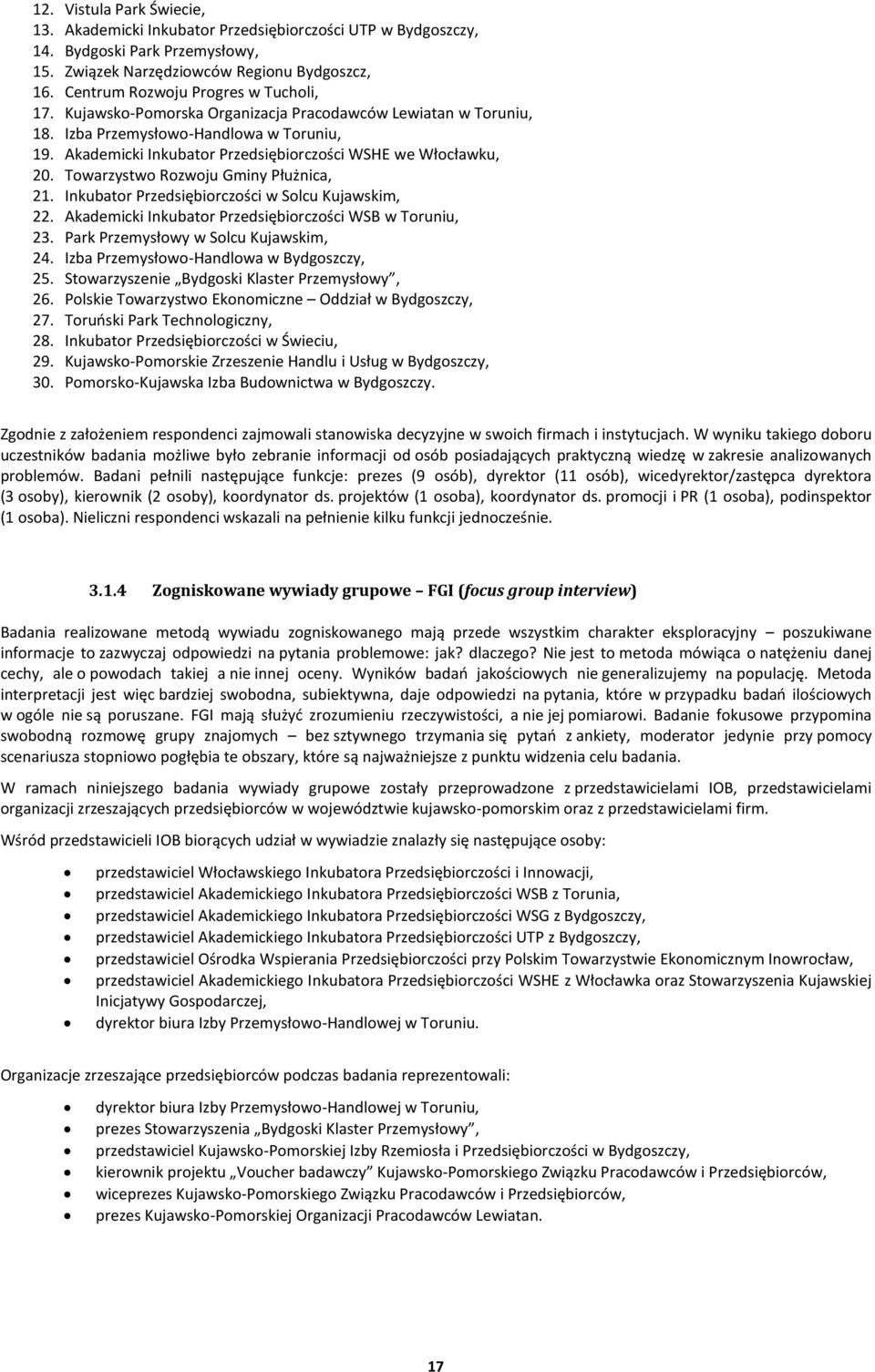 Akademicki Inkubator Przedsiębiorczości WSHE we Włocławku, 20. Towarzystwo Rozwoju Gminy Płużnica, 21. Inkubator Przedsiębiorczości w Solcu Kujawskim, 22.