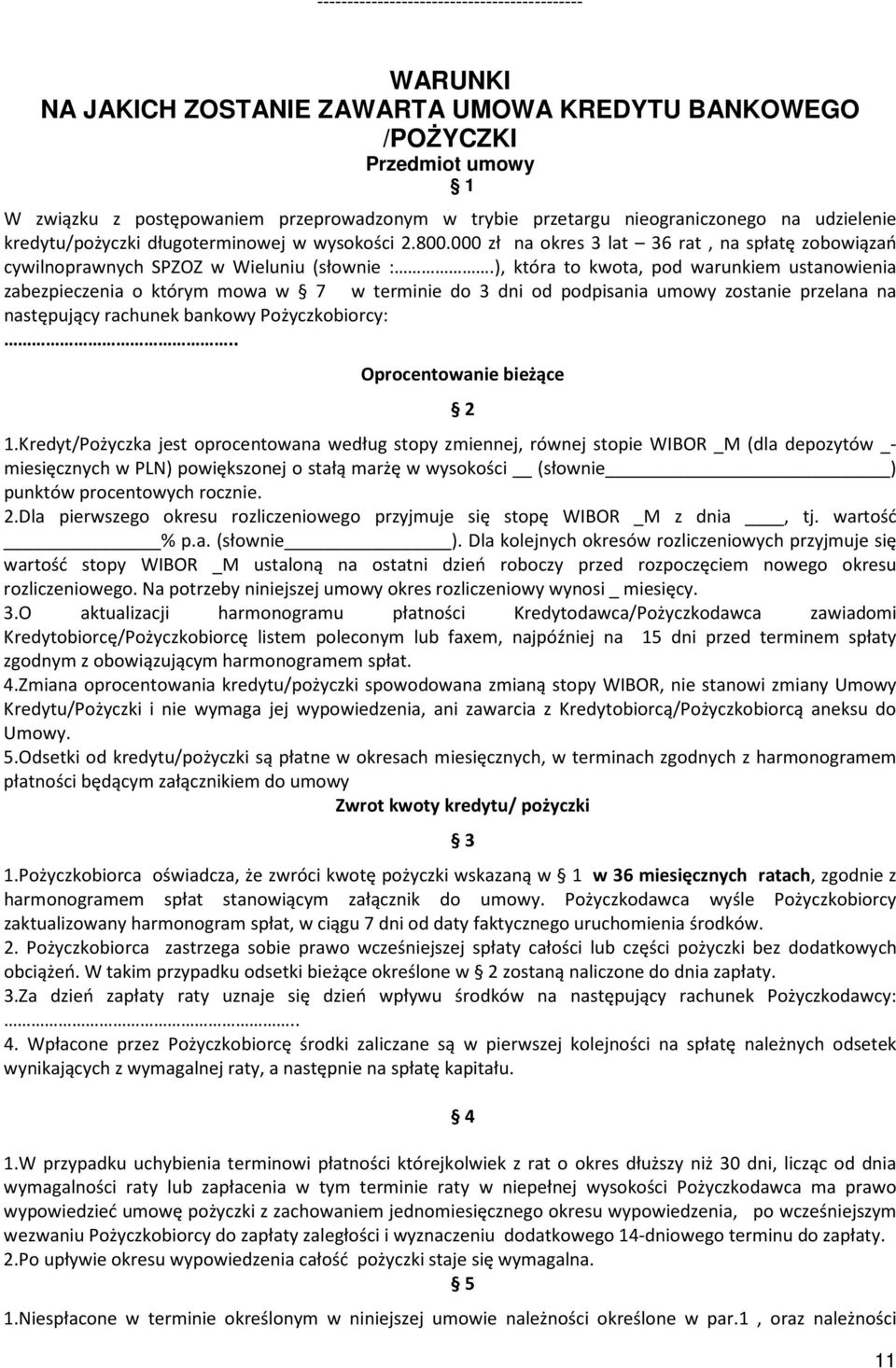 ), która to kwota, pod warunkiem ustanowienia zabezpieczenia o którym mowa w 7 w terminie do 3 dni od podpisania umowy zostanie przelana na następujący rachunek bankowy Pożyczkobiorcy:.