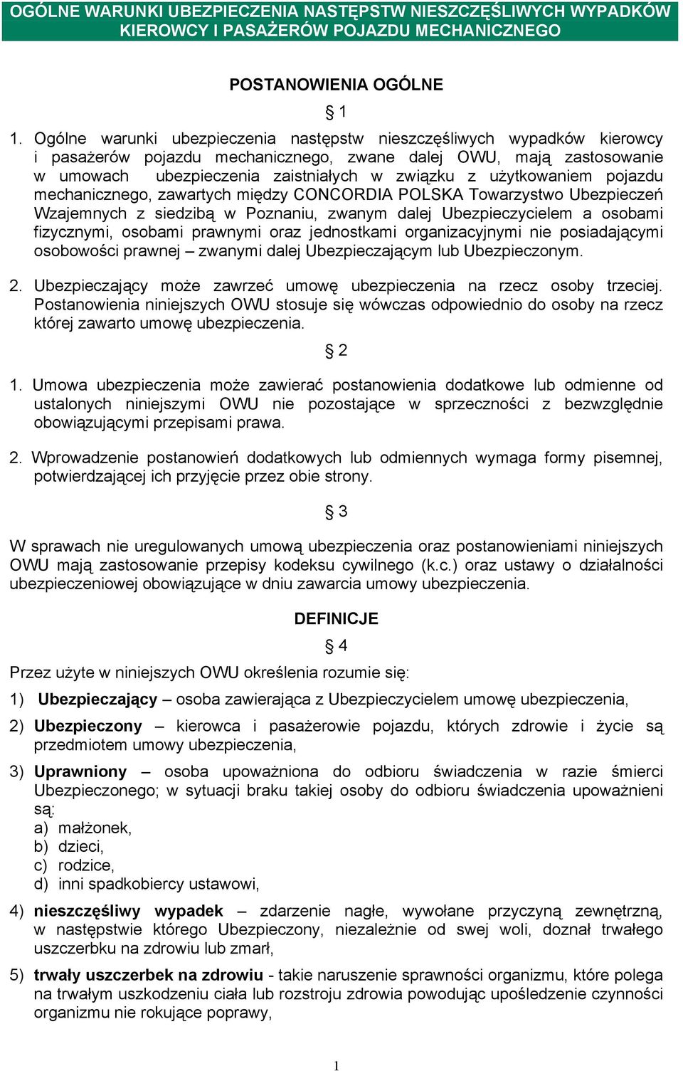 użytkowaniem pojazdu mechanicznego, zawartych między CONCORDIA POLSKA Towarzystwo Ubezpieczeń Wzajemnych z siedzibą w Poznaniu, zwanym dalej Ubezpieczycielem a osobami fizycznymi, osobami prawnymi