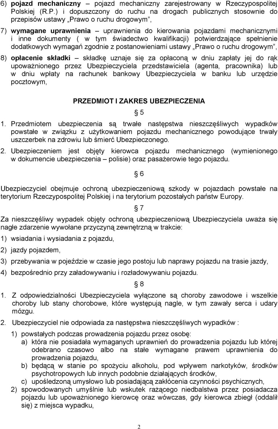 ) i dopuszczony do ruchu na drogach publicznych stosownie do przepisów ustawy Prawo o ruchu drogowym, 7) wymagane uprawnienia uprawnienia do kierowania pojazdami mechanicznymi i inne dokumenty ( w