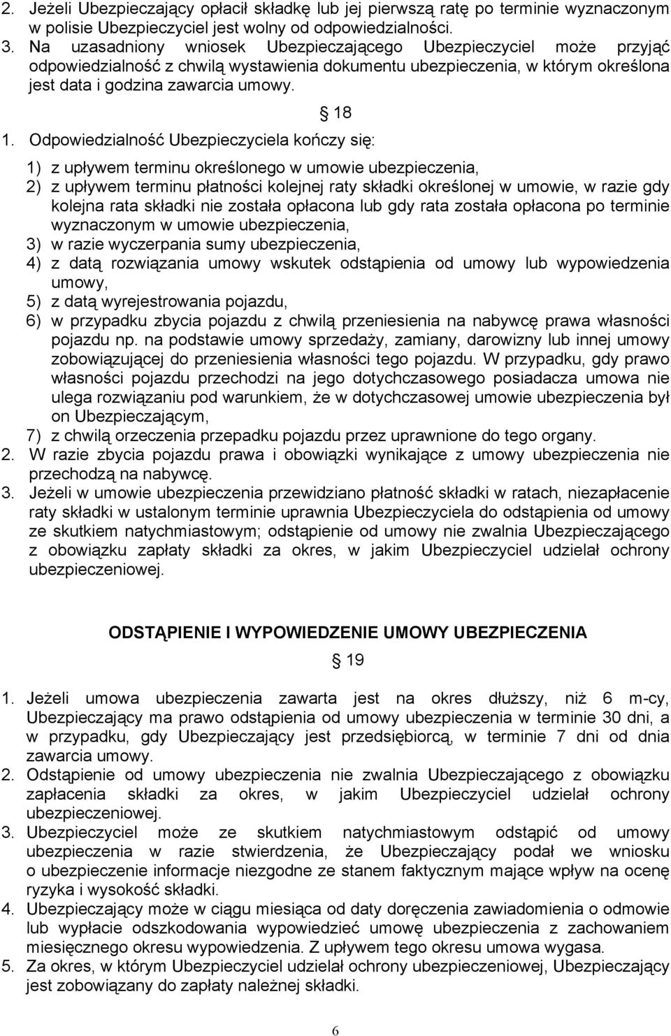 Odpowiedzialność Ubezpieczyciela kończy się: 1) z upływem terminu określonego w umowie ubezpieczenia, 2) z upływem terminu płatności kolejnej raty składki określonej w umowie, w razie gdy kolejna