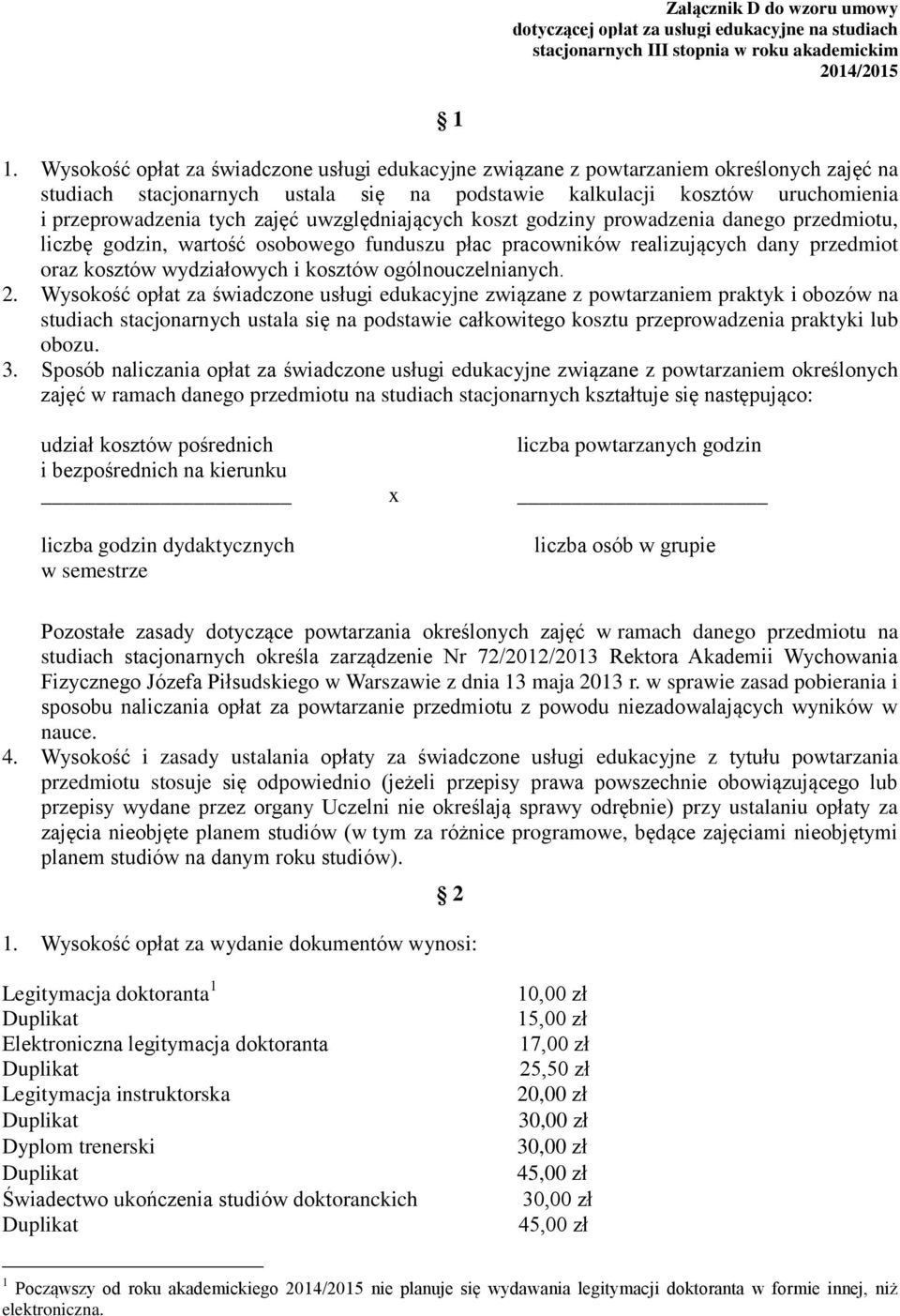 uwzględniających koszt godziny prowadzenia danego przedmiotu, liczbę godzin, wartość osobowego funduszu płac pracowników realizujących dany przedmiot oraz kosztów wydziałowych i kosztów