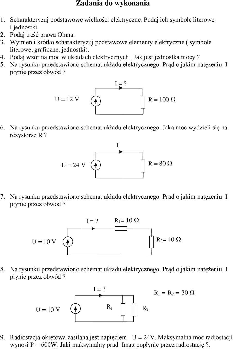 Na rysunku przedstawiono schemat układu elektrycznego. Prąd o jakim natężeniu I płynie przez obwód? I =? U = 12 V R = 100 6. Na rysunku przedstawiono schemat układu elektrycznego.