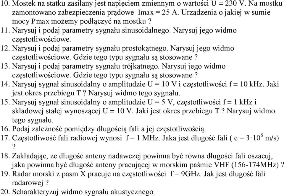 13. Narysuj i podaj parametry sygnału trójkątnego. Narysuj jego widmo częstotliwościowe. Gdzie tego typu sygnału są stosowane? 14.