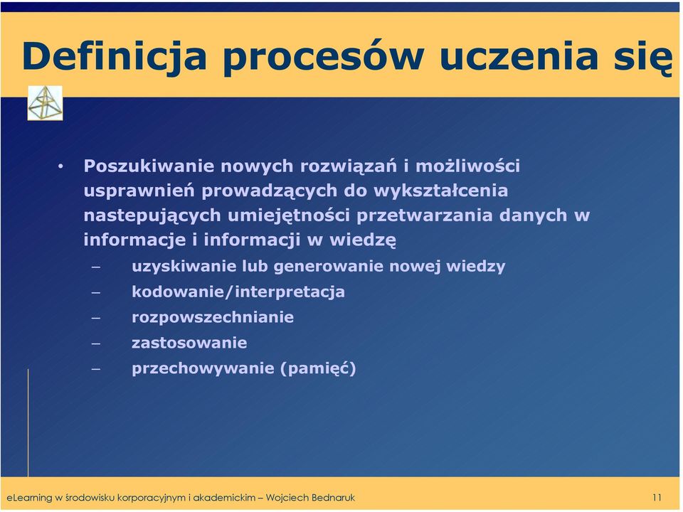 wiedzę uzyskiwanie lub generowanie nowej wiedzy kodowanie/interpretacja rozpowszechnianie