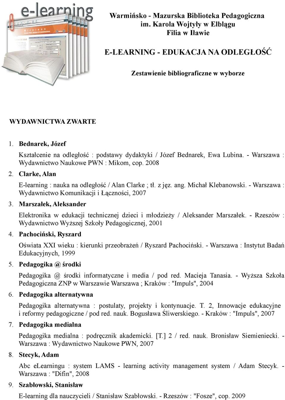 Clarke, Alan E-learning : nauka na odległość / Alan Clarke ; tł. z jęz. ang. Michał Klebanowski. - Warszawa : Wydawnictwo Komunikacji i Łączności, 2007 3.