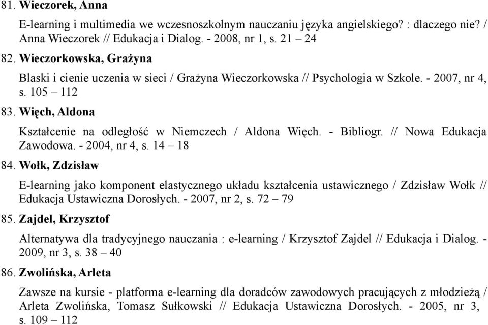 - Bibliogr. // Nowa Edukacja Zawodowa. - 2004, nr 4, s. 14 18 84.