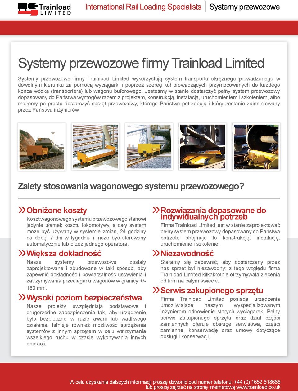 Jesteśmy w stanie dostarczyć pełny system przewozowy dopasowany do Państwa wymogów razem z projektem, konstrukcją, instalacją, uruchomieniem i szkoleniem, albo możemy po prostu dostarczyć sprzęt
