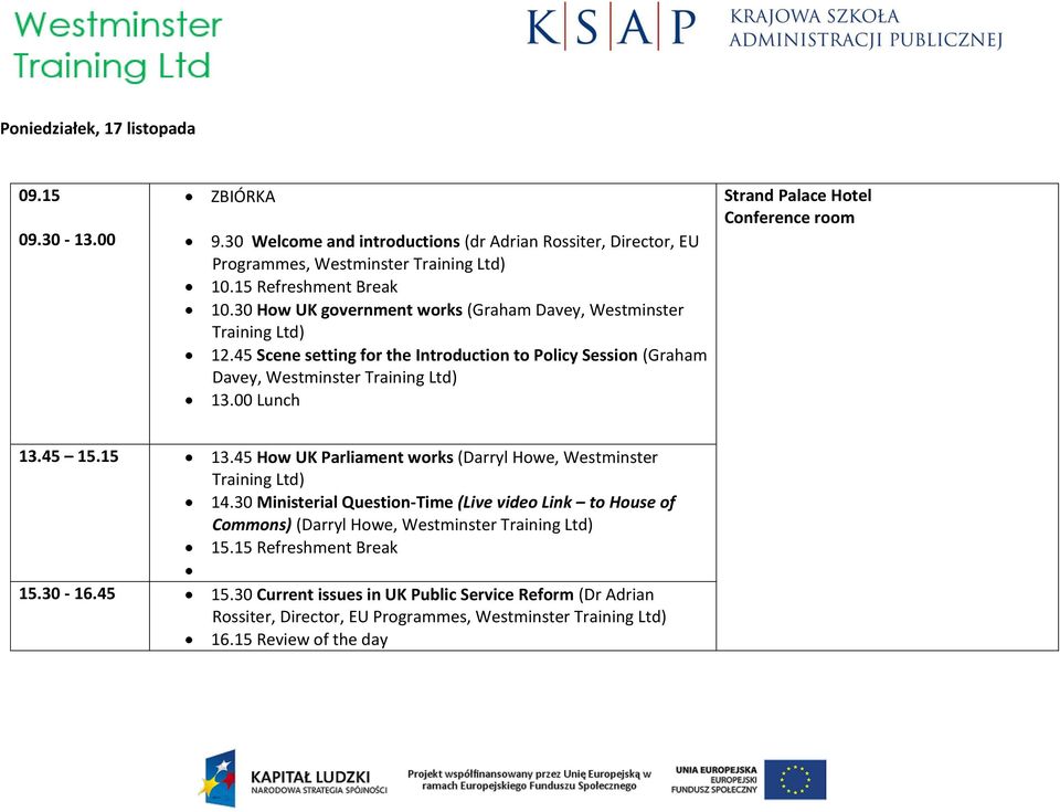 00 Lunch Strand Palace Hotel Conference room 13.45 15.15 13.45 How UK Parliament works (Darryl Howe, Westminster Training Ltd) 14.