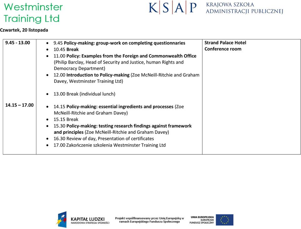 00 Introduction to Policy-making (Zoe McNeill-Ritchie and Graham Davey, Westminster Training Ltd) 13.00 Break (individual lunch) 14.