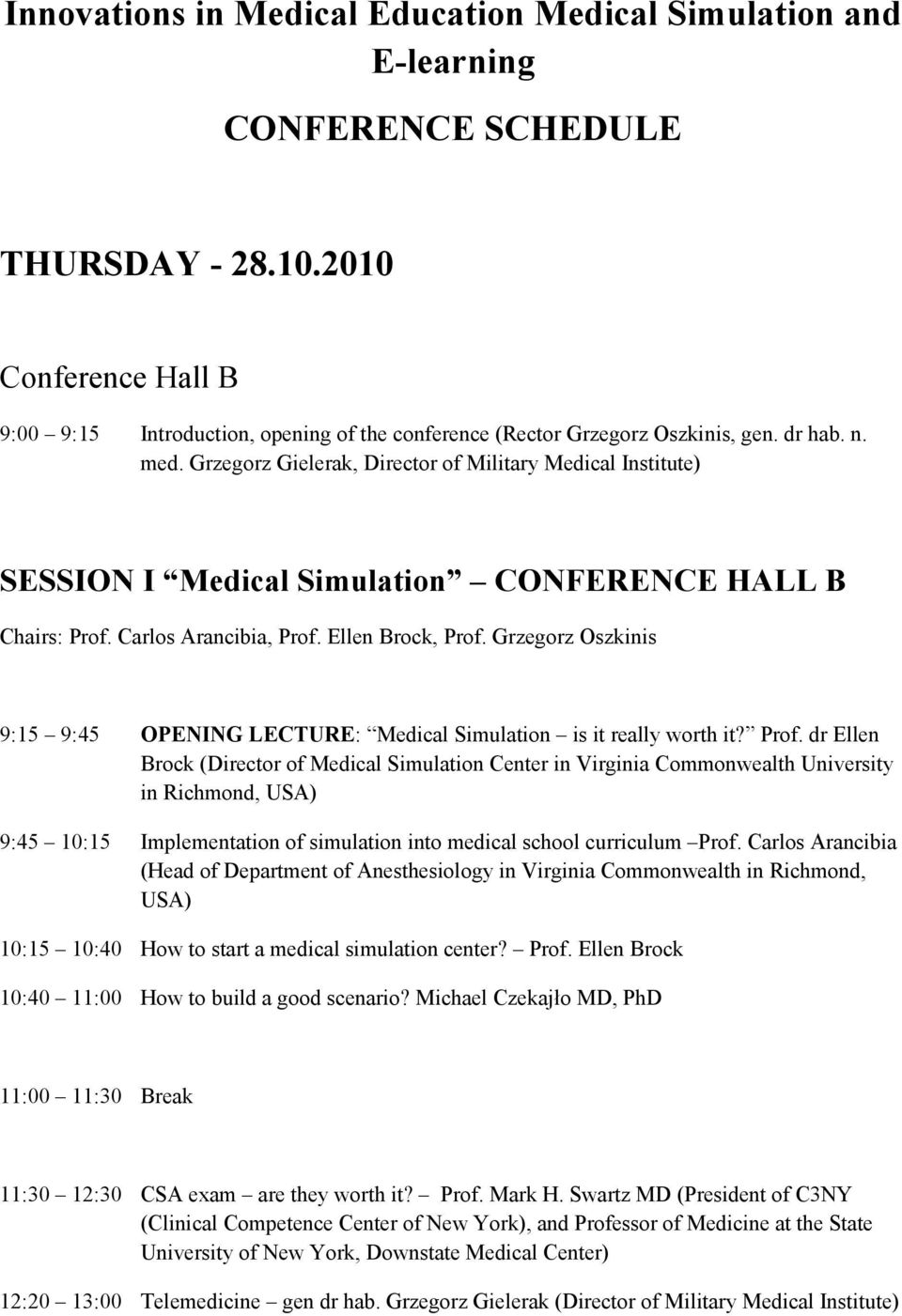 Grzegorz Gielerak, Director of Military Medical Institute) SESSION I Medical Simulation CONFERENCE HALL B Chairs: Prof. Carlos Arancibia, Prof. Ellen Brock, Prof.