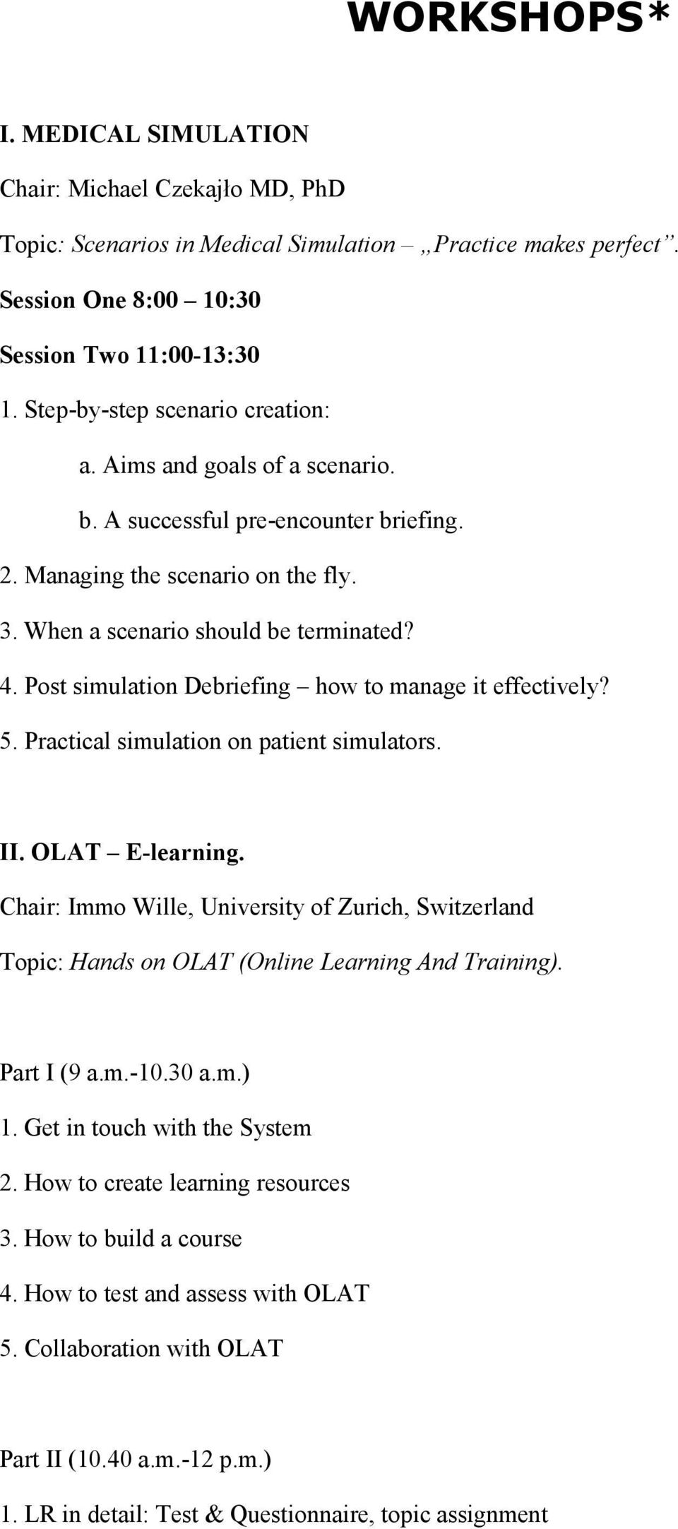 Post simulation Debriefing how to manage it effectively? 5. Practical simulation on patient simulators. II. OLAT E-learning.
