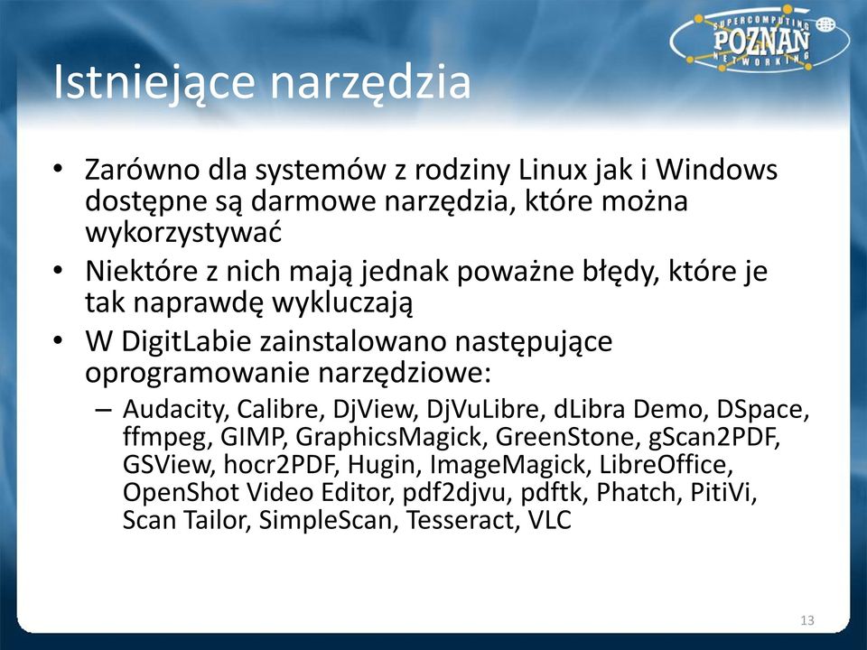 narzędziowe: Audacity, Calibre, DjView, DjVuLibre, dlibra Demo, DSpace, ffmpeg, GIMP, GraphicsMagick, GreenStone, gscan2pdf, GSView,