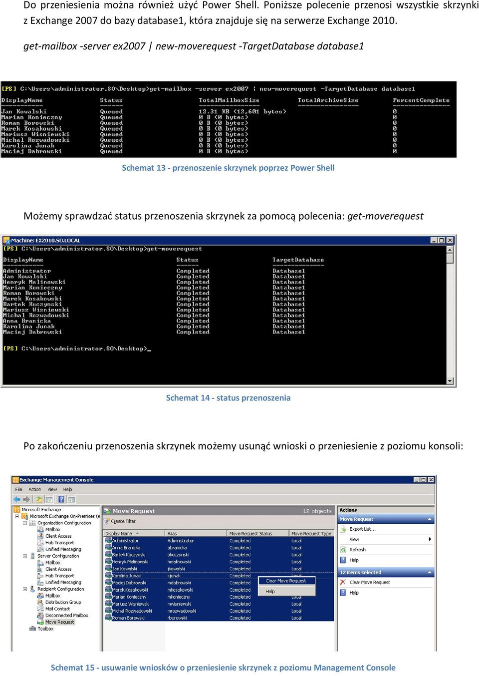 get-mailbox -server ex2007 new-moverequest -TargetDatabase database1 Schemat 13 - przenoszenie skrzynek poprzez Power Shell Możemy sprawdzad status