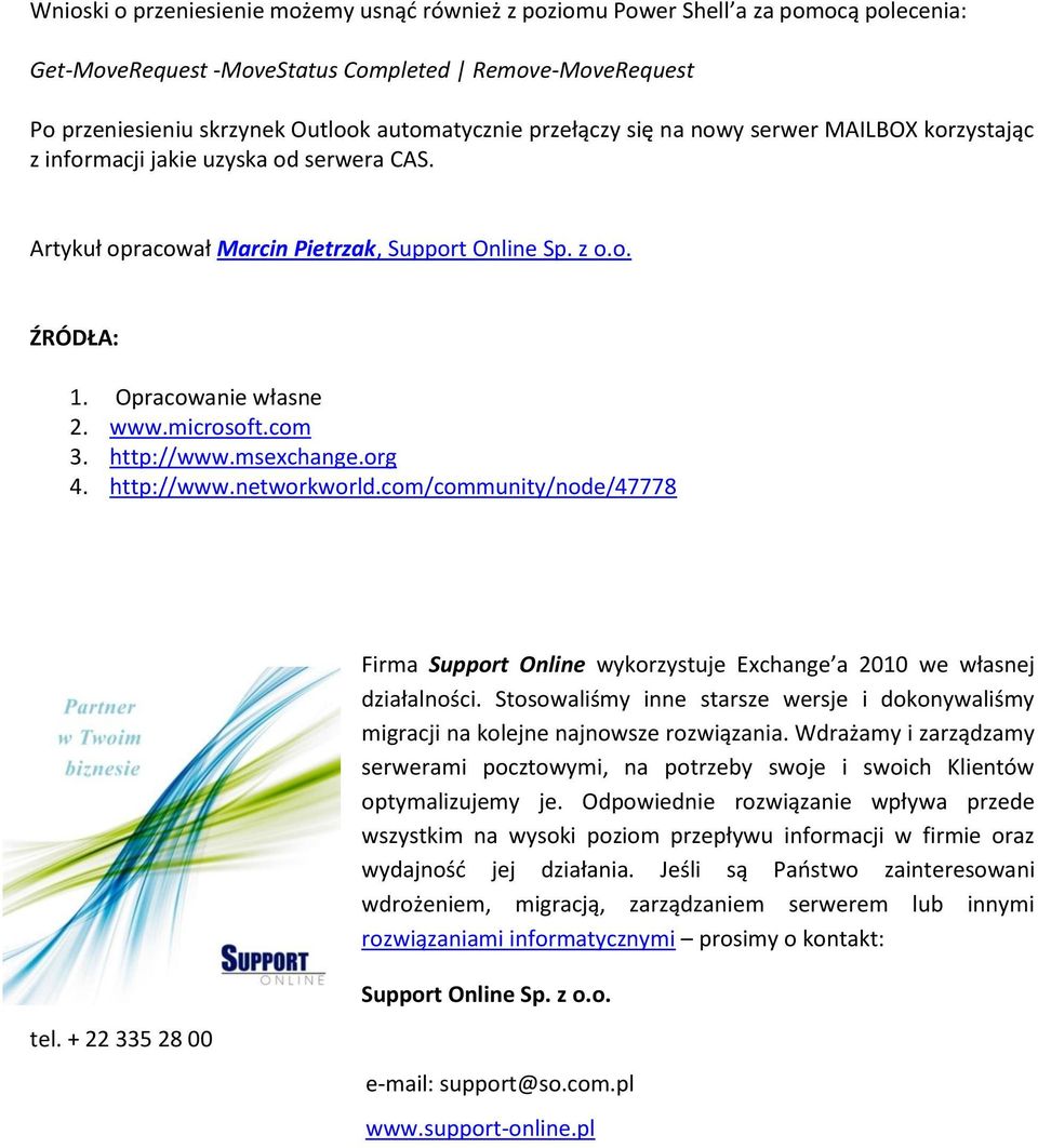 com 3. http://www.msexchange.org 4. http://www.networkworld.com/community/node/47778 Firma Support Online wykorzystuje Exchange a 2010 we własnej działalności.