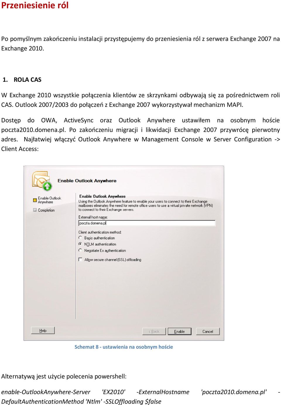 Dostęp do OWA, ActiveSync oraz Outlook Anywhere ustawiłem na osobnym hoście poczta2010.domena.pl. Po zakooczeniu migracji i likwidacji Exchange 2007 przywrócę pierwotny adres.