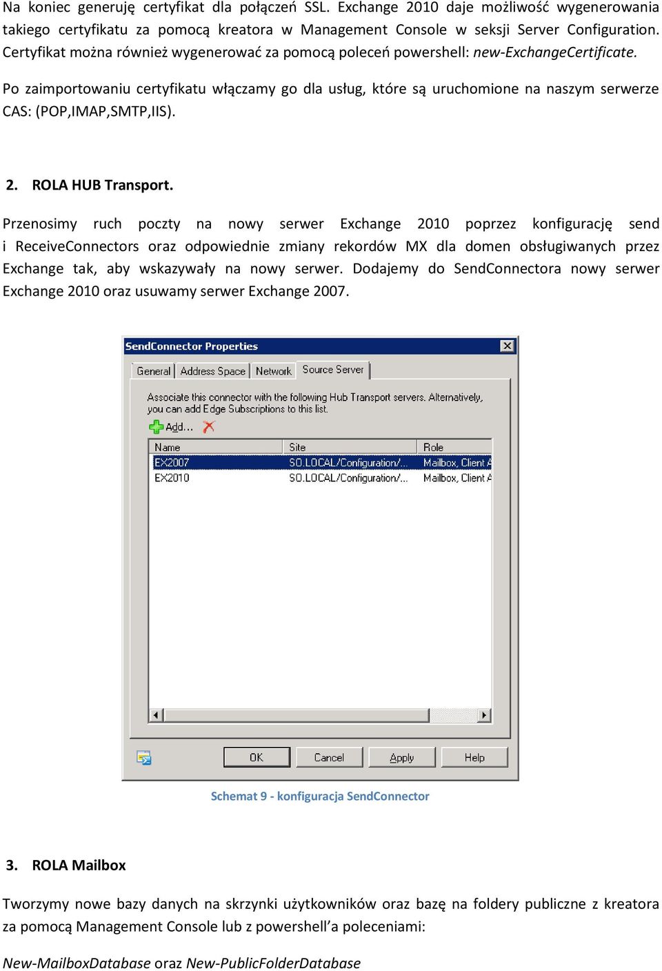 Po zaimportowaniu certyfikatu włączamy go dla usług, które są uruchomione na naszym serwerze CAS: (POP,IMAP,SMTP,IIS). 2. ROLA HUB Transport.