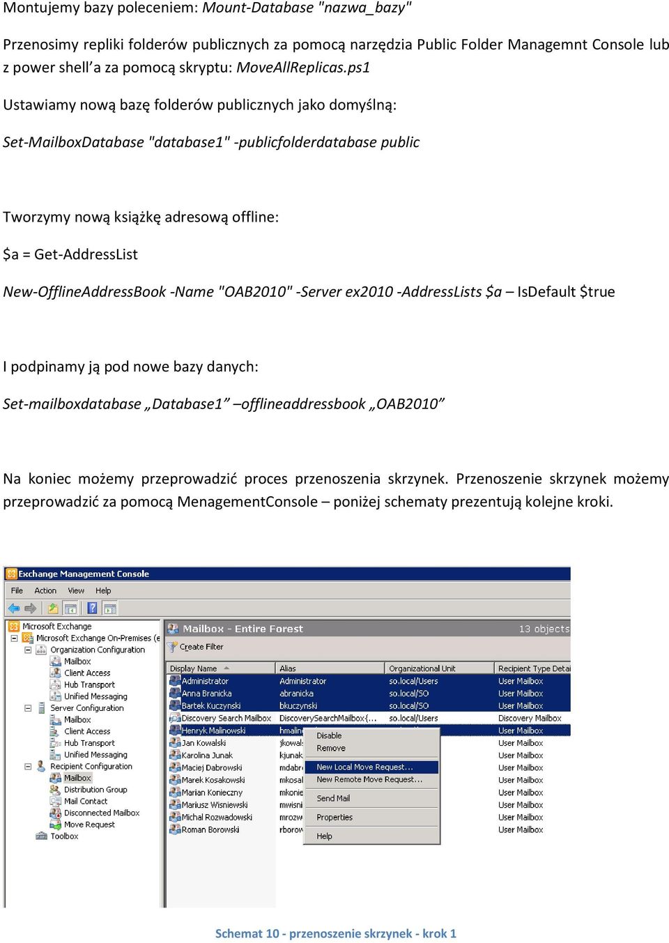 ps1 Ustawiamy nową bazę folderów publicznych jako domyślną: Set-MailboxDatabase "database1" -publicfolderdatabase public Tworzymy nową książkę adresową offline: $a = Get-AddressList