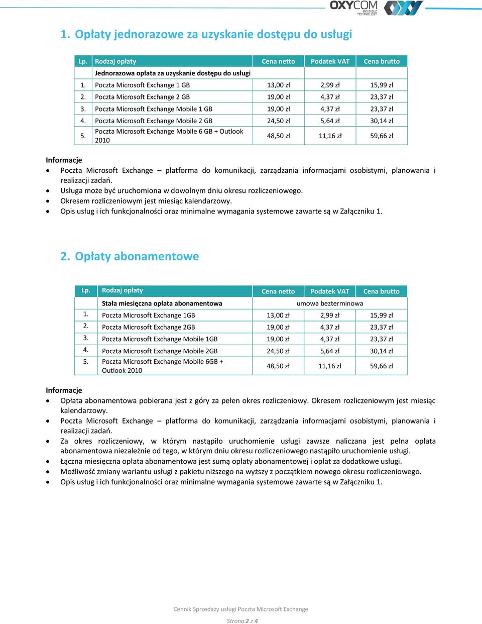Mobile 6 GB + Outlook 2010 48,50 zł 11,16 zł 59,66 zł platforma do komunikacji, zarządzania informacjami osobistymi, planowania i realizacji zadań.