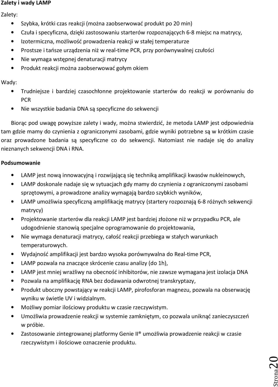 można zaobserwować gołym okiem Trudniejsze i bardziej czasochłonne projektowanie starterów do reakcji w porównaniu do PCR Nie wszystkie badania DNA są specyficzne do sekwencji Biorąc pod uwagę