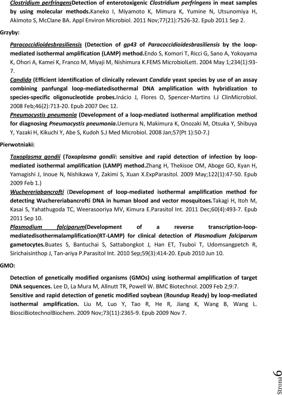 Grzyby: Paracoccidioidesbrasiliensis (Detection of gp43 of Paracoccidioidesbrasiliensis by the loopmediated isothermal amplification (LAMP) method.