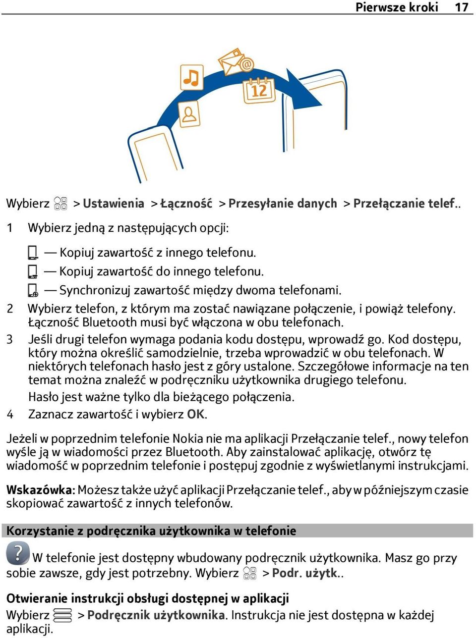 3 Jeśli drugi telefon wymaga podania kodu dostępu, wprowadź go. Kod dostępu, który można określić samodzielnie, trzeba wprowadzić w obu telefonach. W niektórych telefonach hasło jest z góry ustalone.