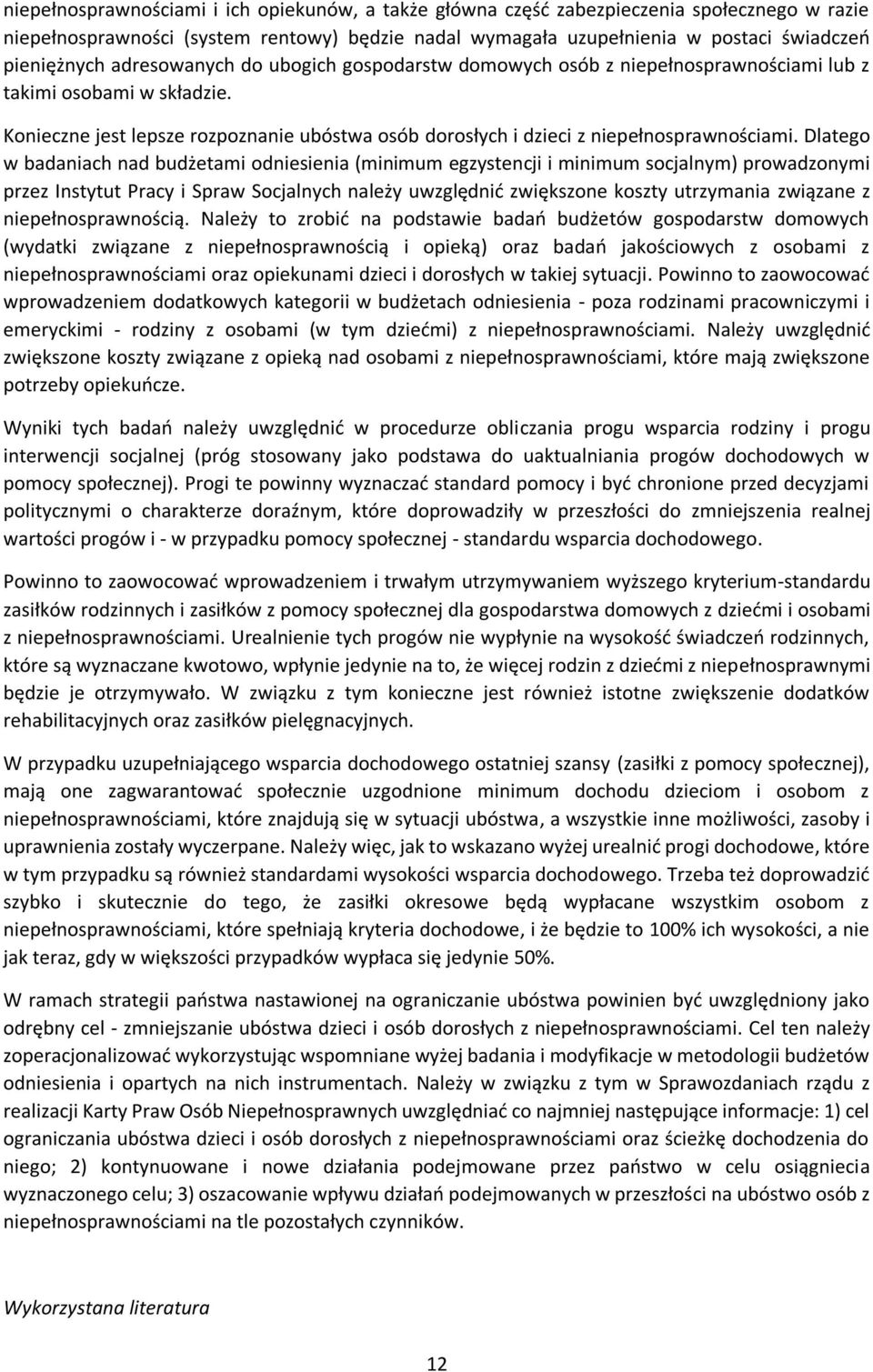 Dlatego w badaniach nad budżetami odniesienia (minimum egzystencji i minimum socjalnym) prowadzonymi przez Instytut Pracy i Spraw Socjalnych należy uwzględnić zwiększone koszty utrzymania związane z
