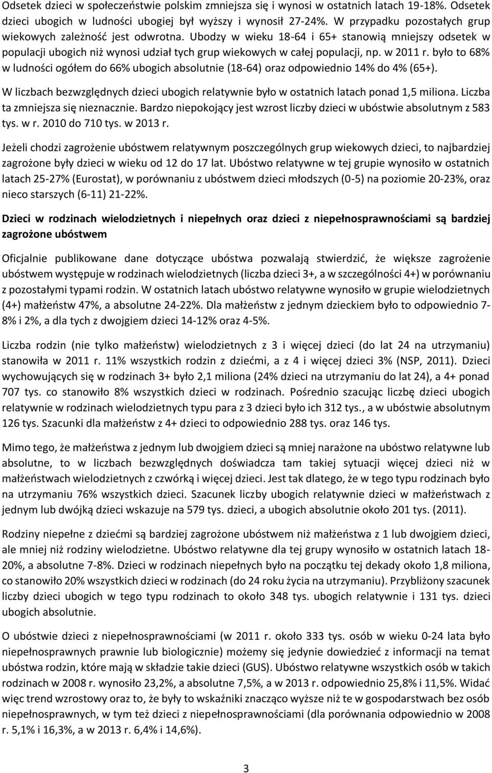 w 2011 r. było to 68% w ludności ogółem do 66% ubogich absolutnie (18-64) oraz odpowiednio 14% do 4% (65+).