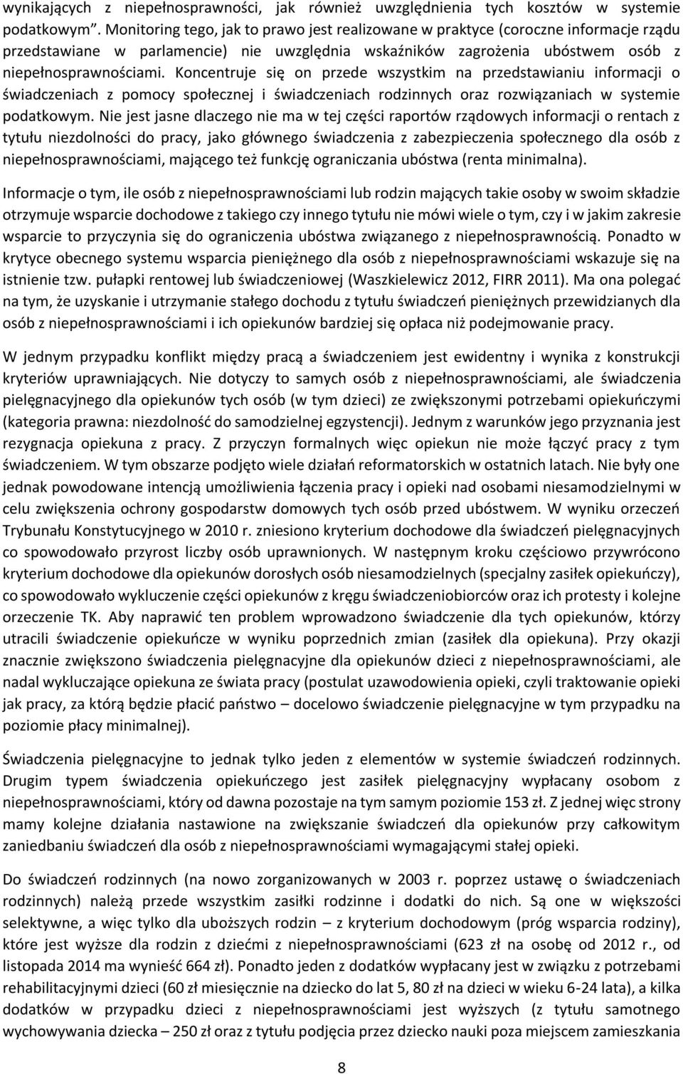 Koncentruje się on przede wszystkim na przedstawianiu informacji o świadczeniach z pomocy społecznej i świadczeniach rodzinnych oraz rozwiązaniach w systemie podatkowym.