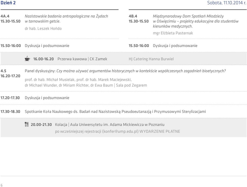 20 Panel dyskusyjny: Czy można używać argumentów historycznych w kontekście współczesnych zagadnień bioetycznych? prof. dr hab.