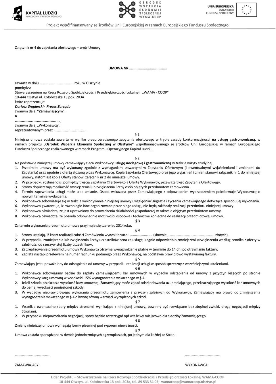 203A które reprezentuje: Dariusz Węgierski- Prezes Zarządu zwanym dalej Zamawiającym. a..., zwanym dalej Wykonawcą, reprezentowanym przez.. 1.