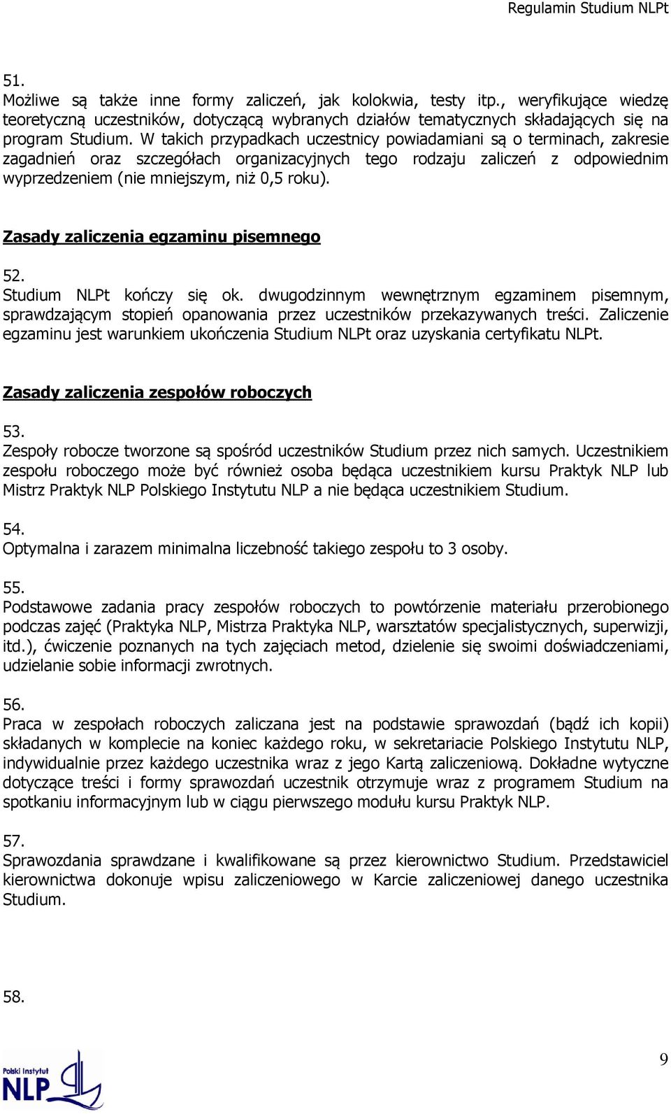 Zasady zaliczenia egzaminu pisemnego 52. Studium NLPt kończy się ok. dwugodzinnym wewnętrznym egzaminem pisemnym, sprawdzającym stopień opanowania przez uczestników przekazywanych treści.