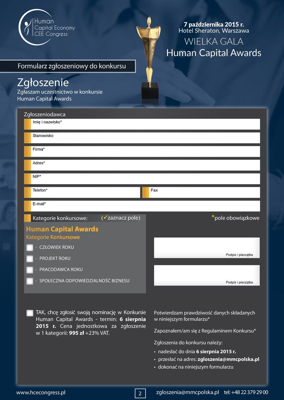 nominację w Konkursie - termin: 6 sierpnia 2015 r. Cena jednostkowa za zgłoszenie w 1 kategorii: 995 zł +23% VAT.