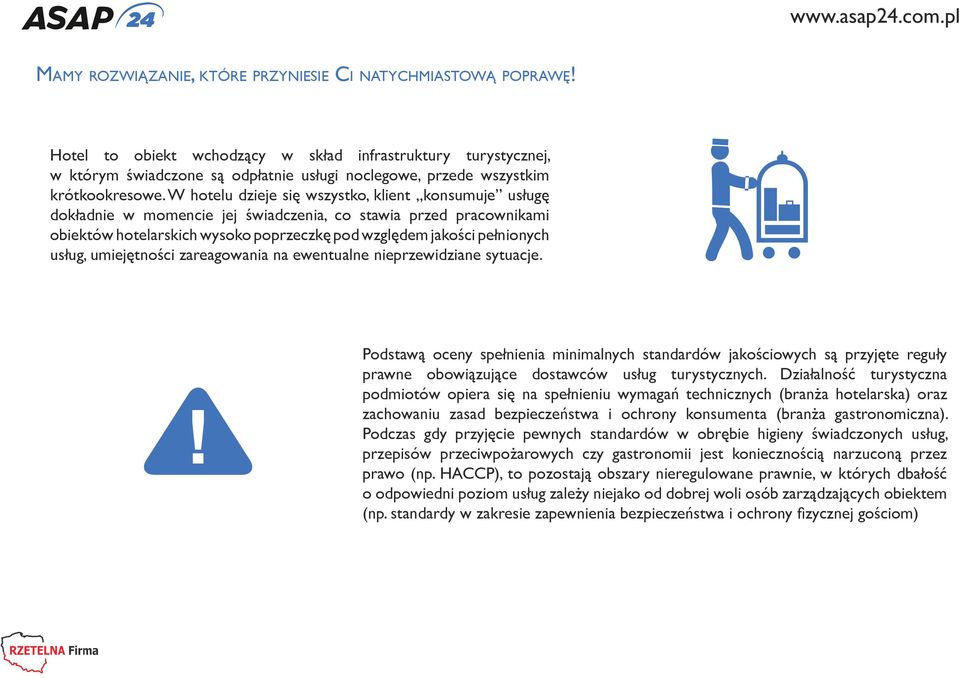 W hotelu dzieje się wszystko, klient konsumuje usługę dokładnie w momencie jej świadczenia, co stawia przed pracownikami obiektów hotelarskich wysoko poprzeczkę pod względem jakości pełnionych usług,