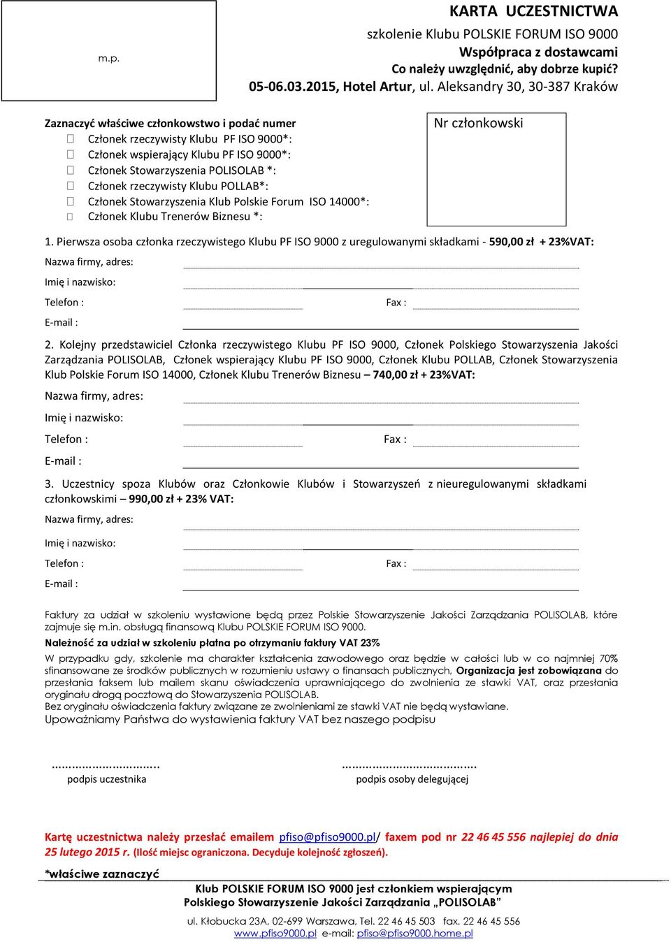 rzeczywisty Klubu POLLAB*: Członek Stowarzyszenia Klub Polskie Forum ISO 14000*: Członek Klubu Trenerów Biznesu *: Nr członkowski 1.