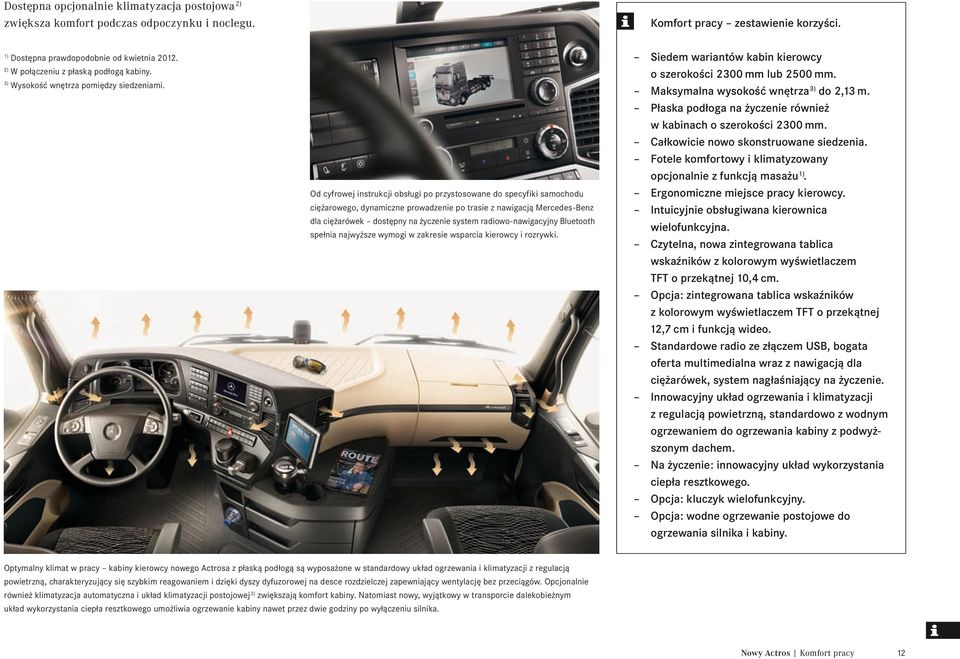Od cyfrowej instrukcji obsługi po przystosowane do specyfiki samochodu ciężarowego, dynamiczne prowadzenie po trasie z nawigacją Mercedes-Benz dla ciężarówek dostępny na życzenie system