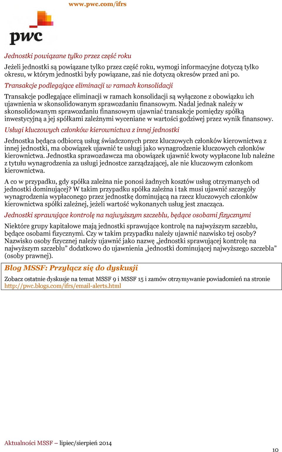 Transakcje podlegające eliminacji w ramach konsolidacji Transakcje podlegające eliminacji w ramach konsolidacji są wyłączone z obowiązku ich ujawnienia w skonsolidowanym sprawozdaniu finansowym.