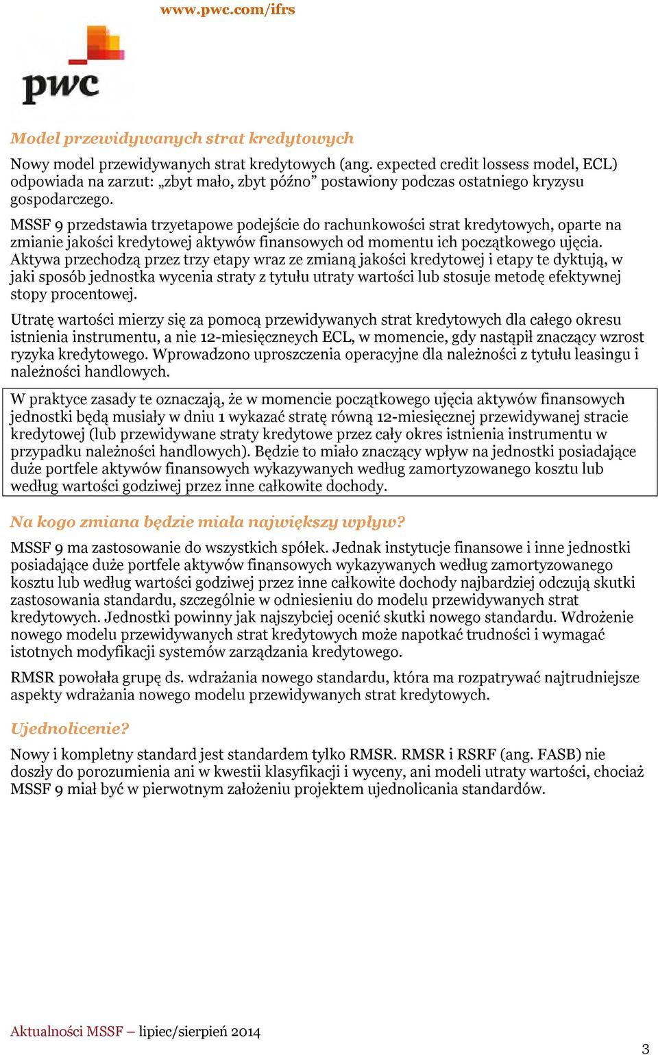 MSSF 9 przedstawia trzyetapowe podejście do rachunkowości strat kredytowych, oparte na zmianie jakości kredytowej aktywów finansowych od momentu ich początkowego ujęcia.